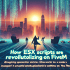 How ESX Scripts Are Revolutionizing Role-Play on FiveM
