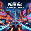 The Benefits of Using FiveM Mod in Grand Theft Auto V