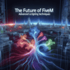 The Future of FiveM: Advanced Scripting Techniques