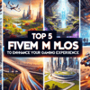 Top Five FiveM MLOs to Enhance Your Gaming Experience